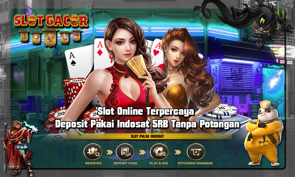 Slot Online Terpercaya Deposit Pakai Indosat 5RB Tanpa Potongan